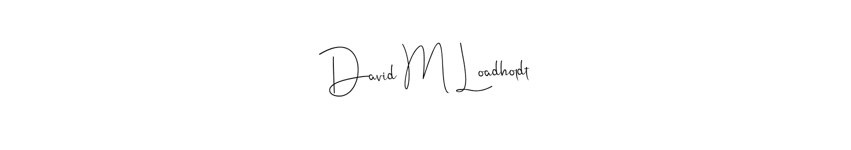 Similarly Andilay-7BmLP is the best handwritten signature design. Signature creator online .You can use it as an online autograph creator for name David M Loadholdt. David M Loadholdt signature style 4 images and pictures png