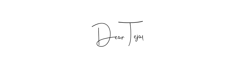 Dear Tejal stylish signature style. Best Handwritten Sign (Andilay-7BmLP) for my name. Handwritten Signature Collection Ideas for my name Dear Tejal. Dear Tejal signature style 4 images and pictures png