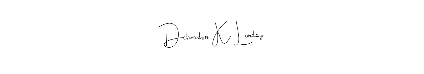 Also we have Dehradun K Londay name is the best signature style. Create professional handwritten signature collection using Andilay-7BmLP autograph style. Dehradun K Londay signature style 4 images and pictures png