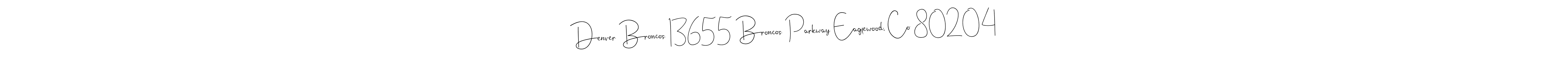 Create a beautiful signature design for name Denver Broncos 13655 Broncos Parkway Eaglewood, Co 80204. With this signature (Andilay-7BmLP) fonts, you can make a handwritten signature for free. Denver Broncos 13655 Broncos Parkway Eaglewood, Co 80204 signature style 4 images and pictures png