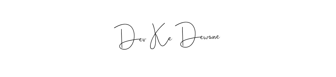 Also You can easily find your signature by using the search form. We will create Dev Ke Dewane name handwritten signature images for you free of cost using Andilay-7BmLP sign style. Dev Ke Dewane signature style 4 images and pictures png