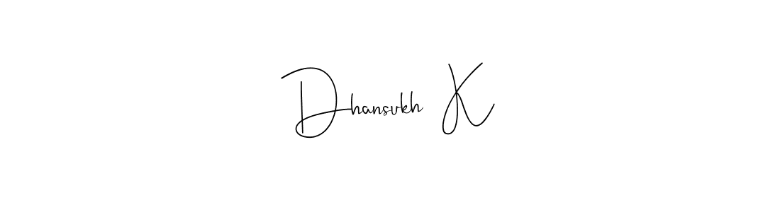 Create a beautiful signature design for name Dhansukh  K. With this signature (Andilay-7BmLP) fonts, you can make a handwritten signature for free. Dhansukh  K signature style 4 images and pictures png