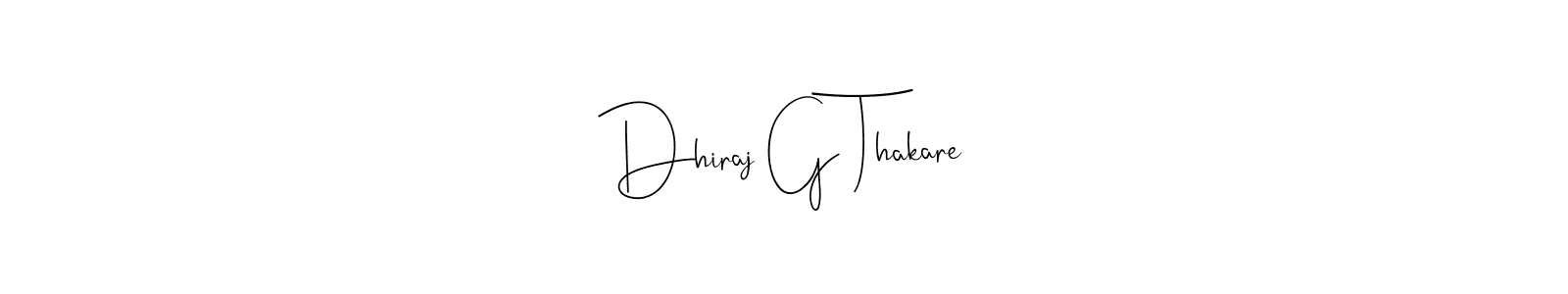 Design your own signature with our free online signature maker. With this signature software, you can create a handwritten (Andilay-7BmLP) signature for name Dhiraj G Thakare. Dhiraj G Thakare signature style 4 images and pictures png