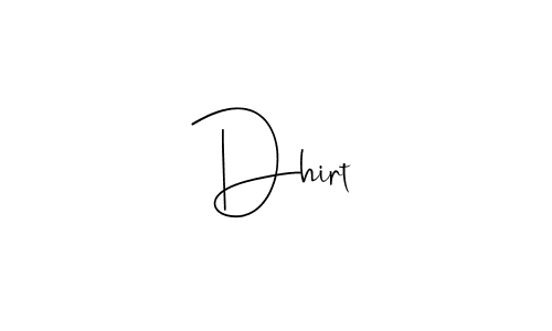 Also we have Dhirt name is the best signature style. Create professional handwritten signature collection using Andilay-7BmLP autograph style. Dhirt signature style 4 images and pictures png