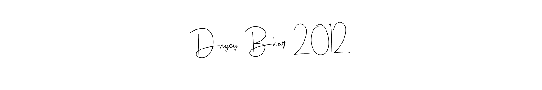 Make a beautiful signature design for name Dhyey  Bhatt  2012. Use this online signature maker to create a handwritten signature for free. Dhyey  Bhatt  2012 signature style 4 images and pictures png