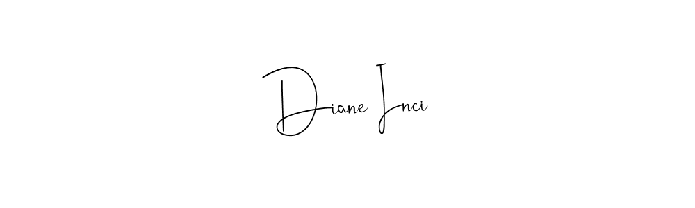 Diane Inci stylish signature style. Best Handwritten Sign (Andilay-7BmLP) for my name. Handwritten Signature Collection Ideas for my name Diane Inci. Diane Inci signature style 4 images and pictures png