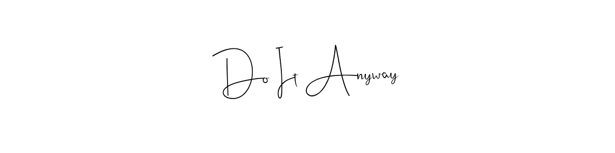 Design your own signature with our free online signature maker. With this signature software, you can create a handwritten (Andilay-7BmLP) signature for name Do It Anyway. Do It Anyway signature style 4 images and pictures png