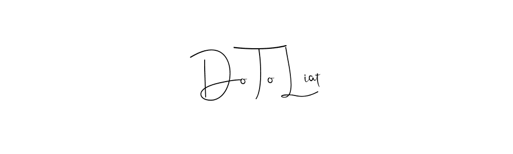 Make a short Do To Liat signature style. Manage your documents anywhere anytime using Andilay-7BmLP. Create and add eSignatures, submit forms, share and send files easily. Do To Liat signature style 4 images and pictures png