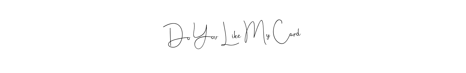 You should practise on your own different ways (Andilay-7BmLP) to write your name (Do You Like My Card) in signature. don't let someone else do it for you. Do You Like My Card signature style 4 images and pictures png