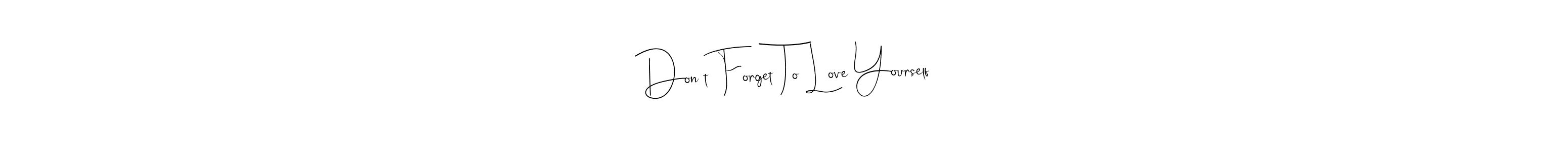 Don’t Forget To Love Yourself stylish signature style. Best Handwritten Sign (Andilay-7BmLP) for my name. Handwritten Signature Collection Ideas for my name Don’t Forget To Love Yourself. Don’t Forget To Love Yourself signature style 4 images and pictures png