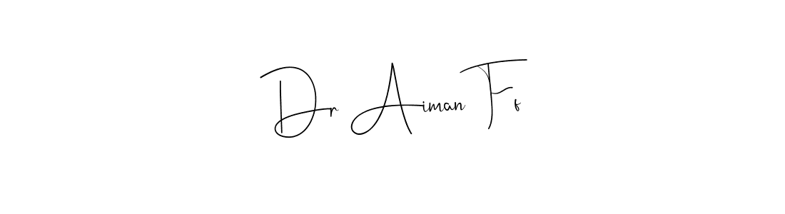 Create a beautiful signature design for name Dr Aiman Ff. With this signature (Andilay-7BmLP) fonts, you can make a handwritten signature for free. Dr Aiman Ff signature style 4 images and pictures png