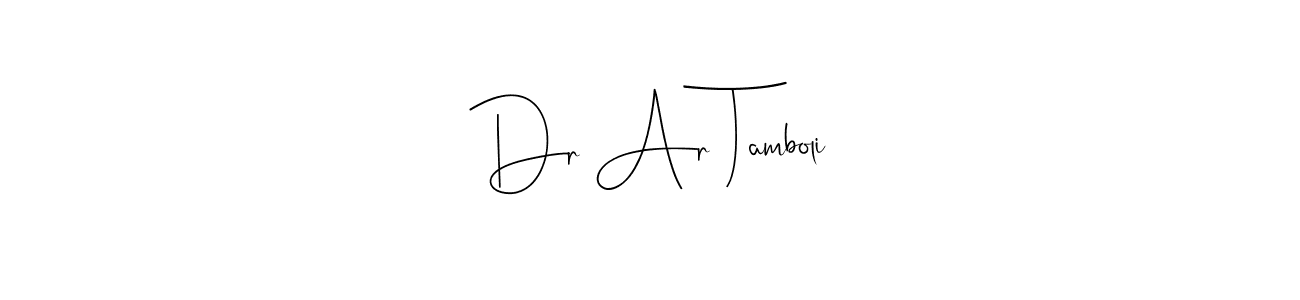 Dr Ar Tamboli stylish signature style. Best Handwritten Sign (Andilay-7BmLP) for my name. Handwritten Signature Collection Ideas for my name Dr Ar Tamboli. Dr Ar Tamboli signature style 4 images and pictures png