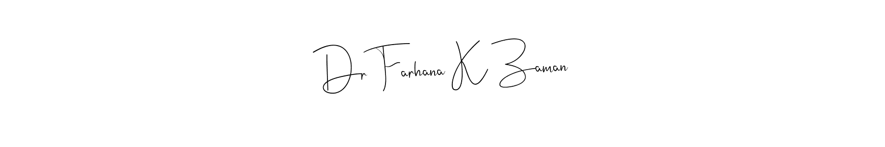 How to make Dr Farhana K Zaman signature? Andilay-7BmLP is a professional autograph style. Create handwritten signature for Dr Farhana K Zaman name. Dr Farhana K Zaman signature style 4 images and pictures png