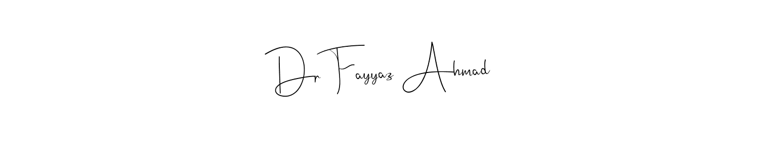 Create a beautiful signature design for name Dr Fayyaz Ahmad. With this signature (Andilay-7BmLP) fonts, you can make a handwritten signature for free. Dr Fayyaz Ahmad signature style 4 images and pictures png