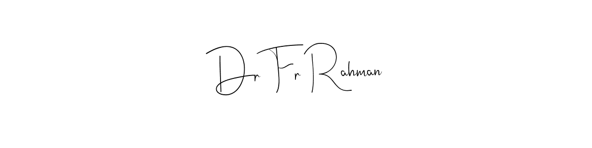 Make a beautiful signature design for name Dr Fr Rahman. With this signature (Andilay-7BmLP) style, you can create a handwritten signature for free. Dr Fr Rahman signature style 4 images and pictures png