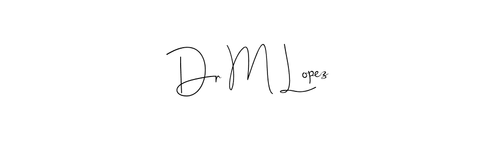 It looks lik you need a new signature style for name Dr M Lopez. Design unique handwritten (Andilay-7BmLP) signature with our free signature maker in just a few clicks. Dr M Lopez signature style 4 images and pictures png