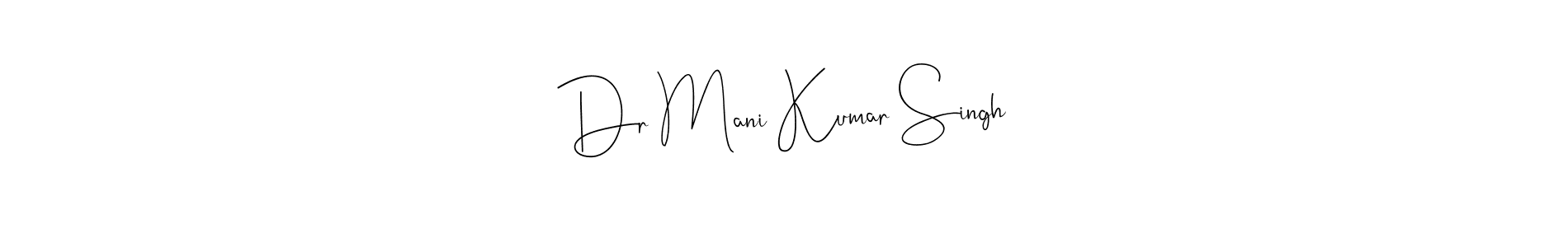 How to make Dr Mani Kumar Singh signature? Andilay-7BmLP is a professional autograph style. Create handwritten signature for Dr Mani Kumar Singh name. Dr Mani Kumar Singh signature style 4 images and pictures png