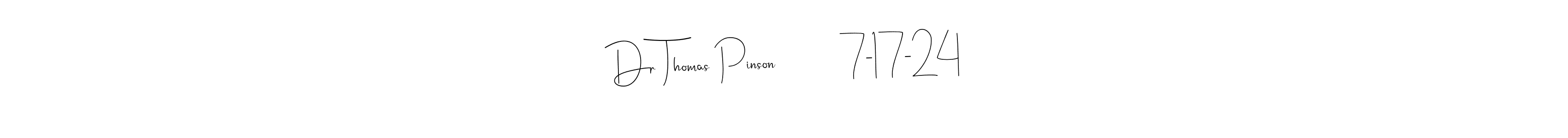 Make a beautiful signature design for name Dr Thomas Pinson           7-17-24. With this signature (Andilay-7BmLP) style, you can create a handwritten signature for free. Dr Thomas Pinson           7-17-24 signature style 4 images and pictures png