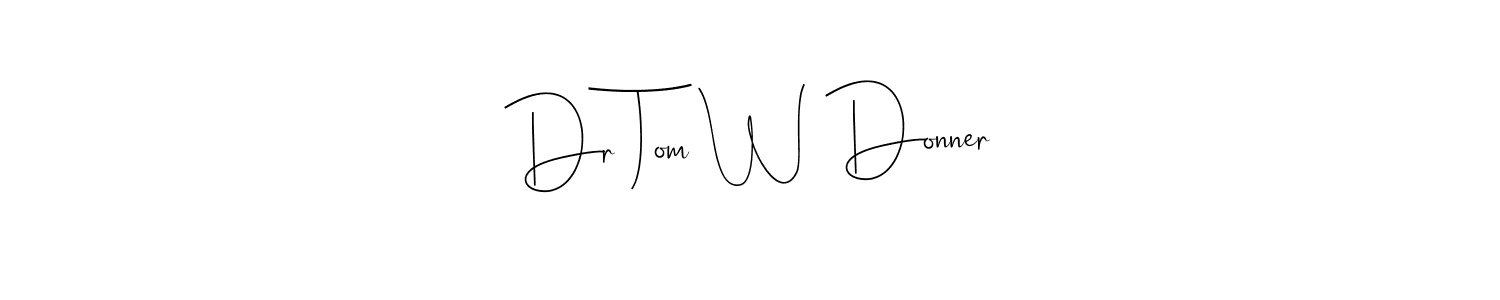 Once you've used our free online signature maker to create your best signature Andilay-7BmLP style, it's time to enjoy all of the benefits that Dr Tom W Donner name signing documents. Dr Tom W Donner signature style 4 images and pictures png