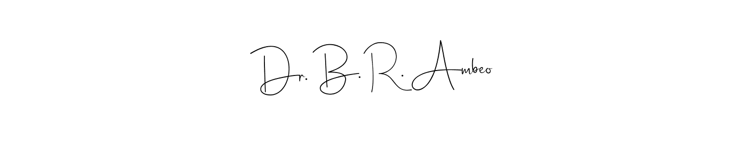 Design your own signature with our free online signature maker. With this signature software, you can create a handwritten (Andilay-7BmLP) signature for name Dr. B. R. Ambeo. Dr. B. R. Ambeo signature style 4 images and pictures png