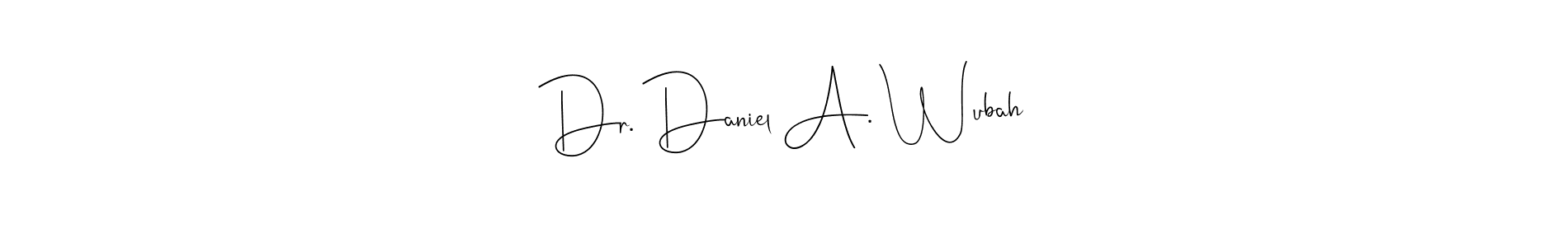 How to make Dr. Daniel A. Wubah signature? Andilay-7BmLP is a professional autograph style. Create handwritten signature for Dr. Daniel A. Wubah name. Dr. Daniel A. Wubah signature style 4 images and pictures png