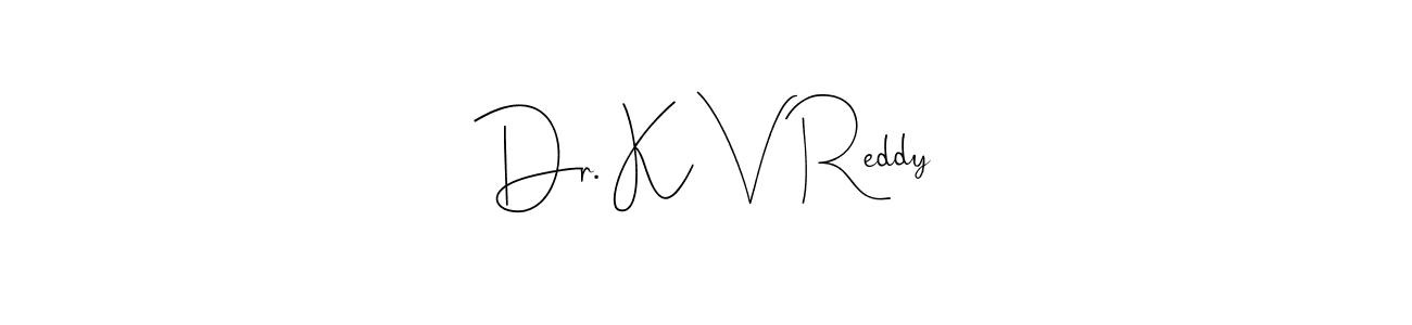 You should practise on your own different ways (Andilay-7BmLP) to write your name (Dr. K V Reddy) in signature. don't let someone else do it for you. Dr. K V Reddy signature style 4 images and pictures png