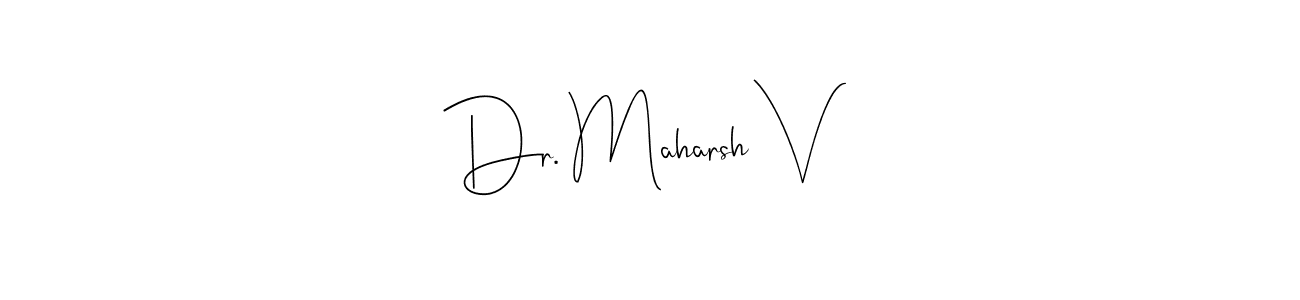 How to make Dr. Maharsh V name signature. Use Andilay-7BmLP style for creating short signs online. This is the latest handwritten sign. Dr. Maharsh V signature style 4 images and pictures png