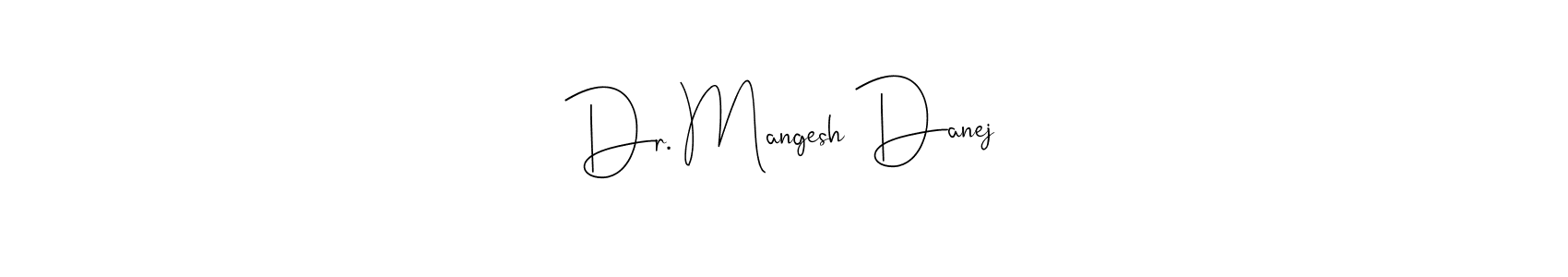Also You can easily find your signature by using the search form. We will create Dr. Mangesh Danej name handwritten signature images for you free of cost using Andilay-7BmLP sign style. Dr. Mangesh Danej signature style 4 images and pictures png