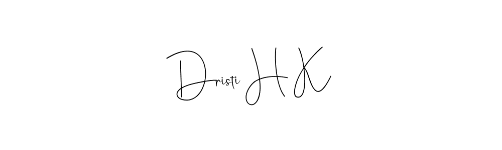 Make a short Dristi H K signature style. Manage your documents anywhere anytime using Andilay-7BmLP. Create and add eSignatures, submit forms, share and send files easily. Dristi H K signature style 4 images and pictures png