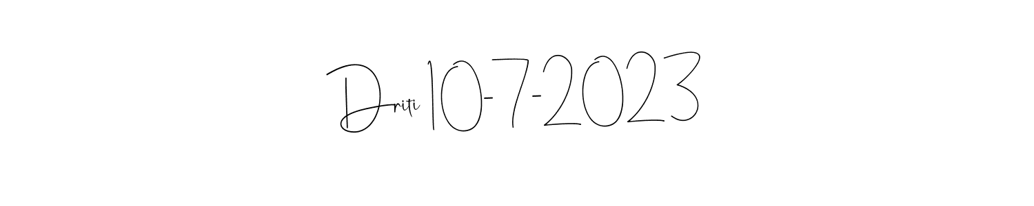 Also we have Driti 10-7-2023 name is the best signature style. Create professional handwritten signature collection using Andilay-7BmLP autograph style. Driti 10-7-2023 signature style 4 images and pictures png