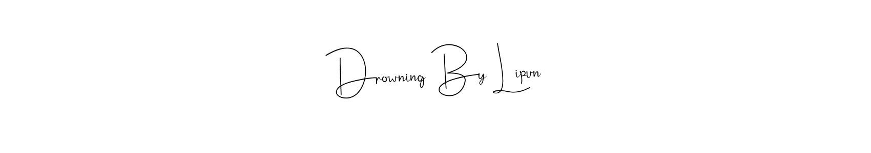 Create a beautiful signature design for name Drowning By Lipun. With this signature (Andilay-7BmLP) fonts, you can make a handwritten signature for free. Drowning By Lipun signature style 4 images and pictures png