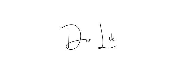 You should practise on your own different ways (Andilay-7BmLP) to write your name (Dw  Lik) in signature. don't let someone else do it for you. Dw  Lik signature style 4 images and pictures png