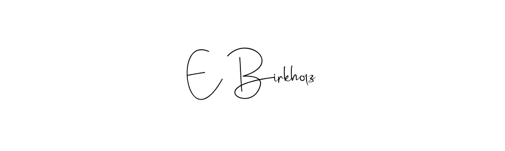 Also You can easily find your signature by using the search form. We will create E Birkholz name handwritten signature images for you free of cost using Andilay-7BmLP sign style. E Birkholz signature style 4 images and pictures png