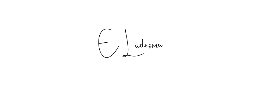 Also we have E Ladesma name is the best signature style. Create professional handwritten signature collection using Andilay-7BmLP autograph style. E Ladesma signature style 4 images and pictures png