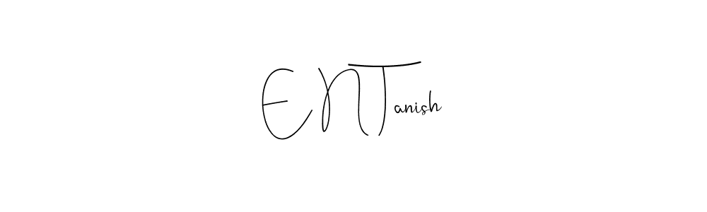 if you are searching for the best signature style for your name E N Tanish. so please give up your signature search. here we have designed multiple signature styles  using Andilay-7BmLP. E N Tanish signature style 4 images and pictures png