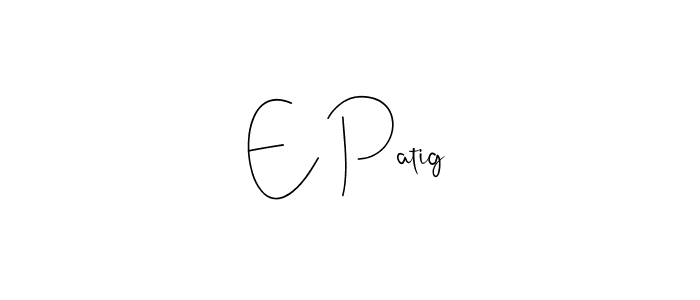 if you are searching for the best signature style for your name E Patig. so please give up your signature search. here we have designed multiple signature styles  using Andilay-7BmLP. E Patig signature style 4 images and pictures png