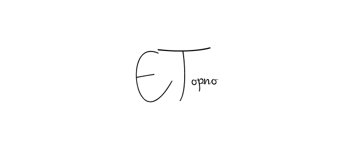 Also we have E Topno name is the best signature style. Create professional handwritten signature collection using Andilay-7BmLP autograph style. E Topno signature style 4 images and pictures png