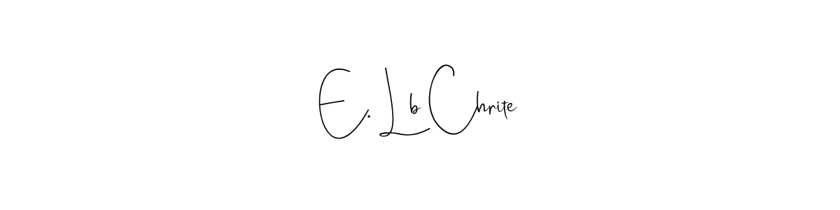 It looks lik you need a new signature style for name E. Lb Chrite. Design unique handwritten (Andilay-7BmLP) signature with our free signature maker in just a few clicks. E. Lb Chrite signature style 4 images and pictures png