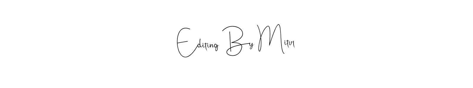 Make a short Editing By Mitul signature style. Manage your documents anywhere anytime using Andilay-7BmLP. Create and add eSignatures, submit forms, share and send files easily. Editing By Mitul signature style 4 images and pictures png