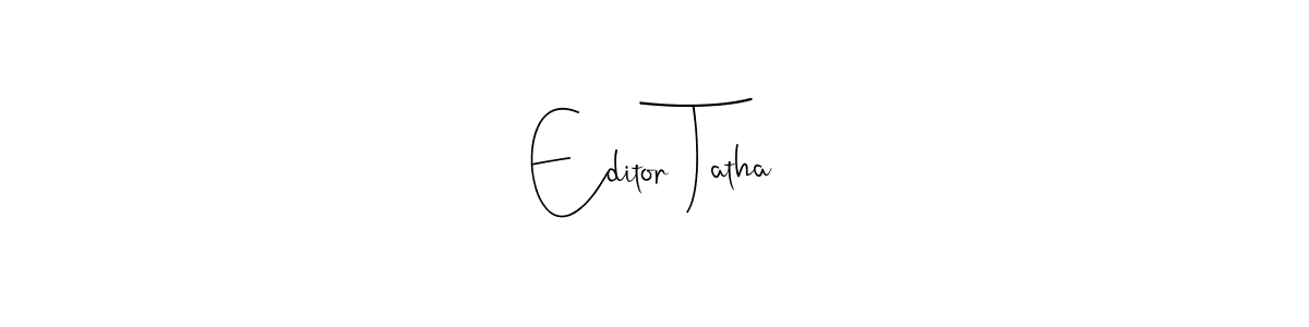 Design your own signature with our free online signature maker. With this signature software, you can create a handwritten (Andilay-7BmLP) signature for name Editor Tatha. Editor Tatha signature style 4 images and pictures png