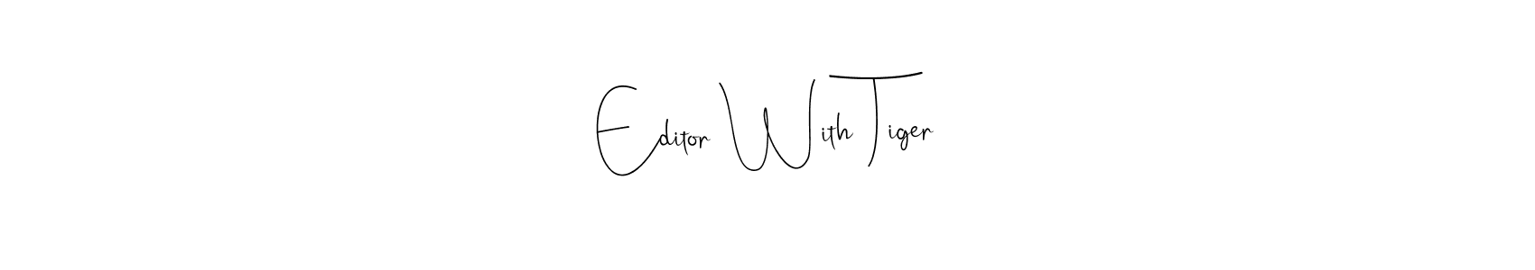 How to make Editor With Tiger name signature. Use Andilay-7BmLP style for creating short signs online. This is the latest handwritten sign. Editor With Tiger signature style 4 images and pictures png