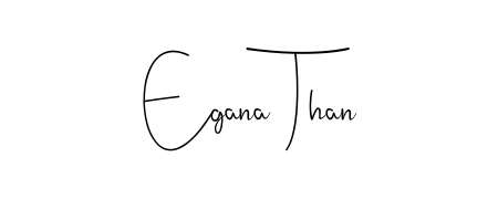 Download transparent PNG signature for name Egana Than styled with Andilay-7BmLP font. Ready to paste directly into PDF and Word agreements. Egana Than signature style 4 images and pictures png