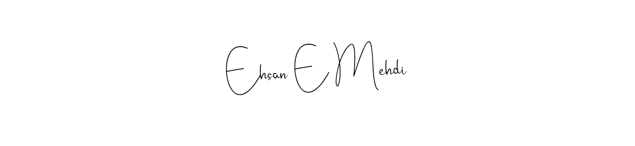 Once you've used our free online signature maker to create your best signature Andilay-7BmLP style, it's time to enjoy all of the benefits that Ehsan E Mehdi name signing documents. Ehsan E Mehdi signature style 4 images and pictures png