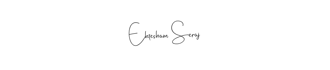 Also we have Ehtesham Seraj name is the best signature style. Create professional handwritten signature collection using Andilay-7BmLP autograph style. Ehtesham Seraj signature style 4 images and pictures png