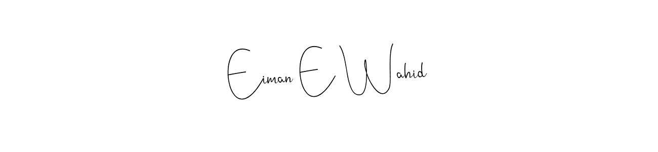 Check out images of Autograph of Eiman E Wahid name. Actor Eiman E Wahid Signature Style. Andilay-7BmLP is a professional sign style online. Eiman E Wahid signature style 4 images and pictures png