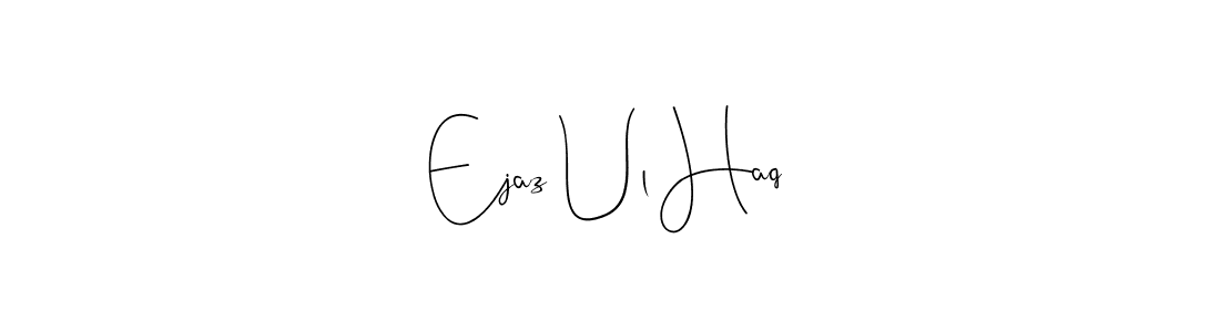 Make a beautiful signature design for name Ejaz Ul Haq. With this signature (Andilay-7BmLP) style, you can create a handwritten signature for free. Ejaz Ul Haq signature style 4 images and pictures png