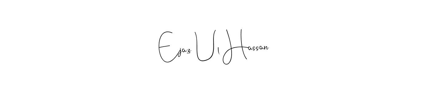 Create a beautiful signature design for name Ejaz Ul Hassan. With this signature (Andilay-7BmLP) fonts, you can make a handwritten signature for free. Ejaz Ul Hassan signature style 4 images and pictures png