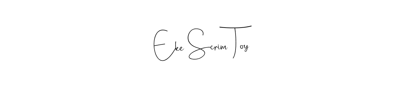 Eke Scrim Toy stylish signature style. Best Handwritten Sign (Andilay-7BmLP) for my name. Handwritten Signature Collection Ideas for my name Eke Scrim Toy. Eke Scrim Toy signature style 4 images and pictures png