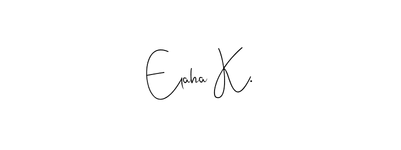 Create a beautiful signature design for name Elaha K.. With this signature (Andilay-7BmLP) fonts, you can make a handwritten signature for free. Elaha K. signature style 4 images and pictures png