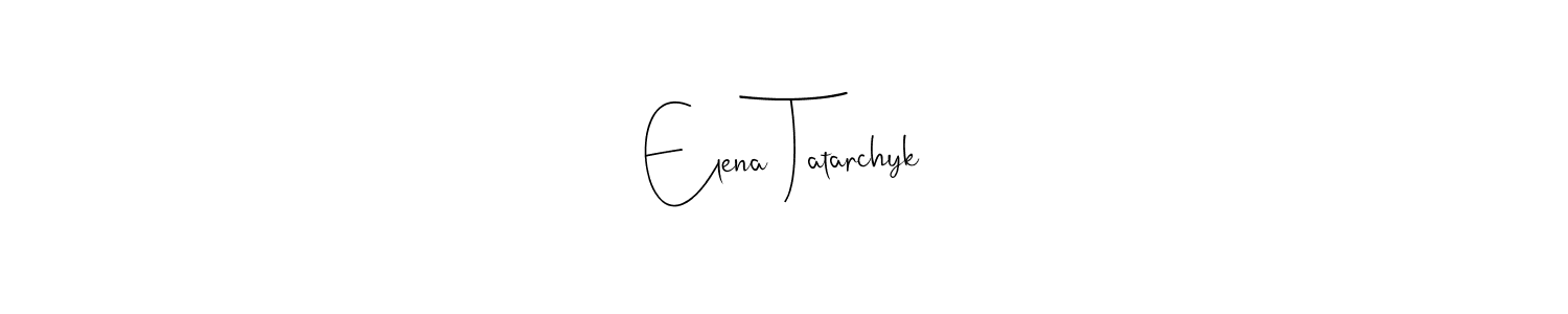 Elena Tatarchyk stylish signature style. Best Handwritten Sign (Andilay-7BmLP) for my name. Handwritten Signature Collection Ideas for my name Elena Tatarchyk. Elena Tatarchyk signature style 4 images and pictures png